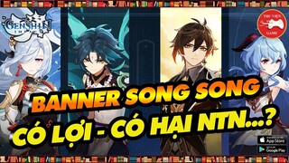 Genshin Impact || BANNER SONG SONG & CÁI LỢI - CÁI HẠI với người chơi...! || Thư Viện Game