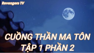 Cuồng Thần Ma Tôn Tập 1 Phần 2