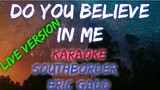 DO YOU BELIEVE IN ME - KARAOKE - SOUTH BORDER/ERIC GADD (LIVE/KARAOKE VERSION)