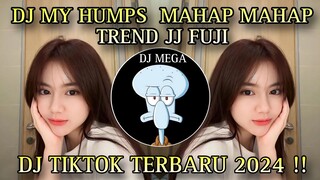 DJ MY HUMPS MAHAP MAHAP || TREND FUJI || DJ TIKTOK TERBARU 2024 !!