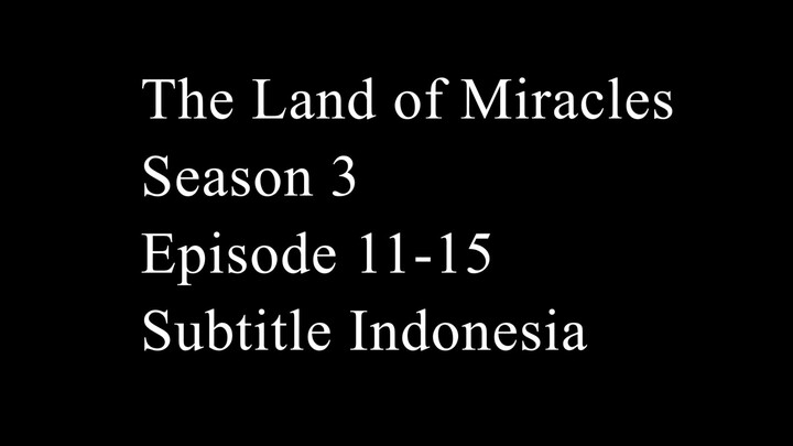 The Land of Miracles Season 3 Episode 11-15 Subtitle Indonesia