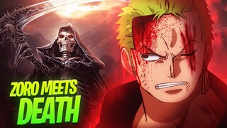 ZORO HAS MET DEATH