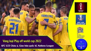 Trận Play off vòng loại wc 2022 châu âu, cup siêu lục địa, giao hữu quốc tế, giải u23 châu á