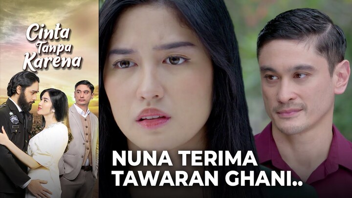 TERPAKSA IKUT! Nuna Terima Tawaran Dari Ghani.. | CINTA TANPA KARENA
