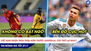 TIN BÓNG ĐÁ TỐI 27/1| Việt Nam nhận trận thua đậm trước Australia, CR7 trở lại Real?