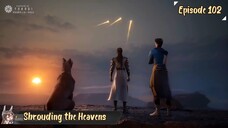Shrouding the Heavens Eps 102