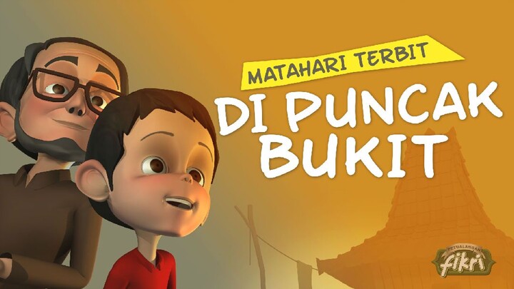 Animasi Kartun Anak Muslim Islami : Petualangan Fikri - Matahari Terbit di Puncak Bukit ⭐⭐⭐⭐⭐