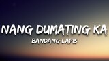 Bandang Lapis – Nang Dumating  (Lyrics)