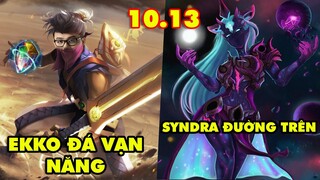 TOP 5 lối chơi dị và bá đạo bậc nhất LMHT phiên bản 10.13: Syndra Đường Trên, Ekko Đá Vạn Năng