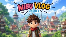WIBU VLOG - Episode 2