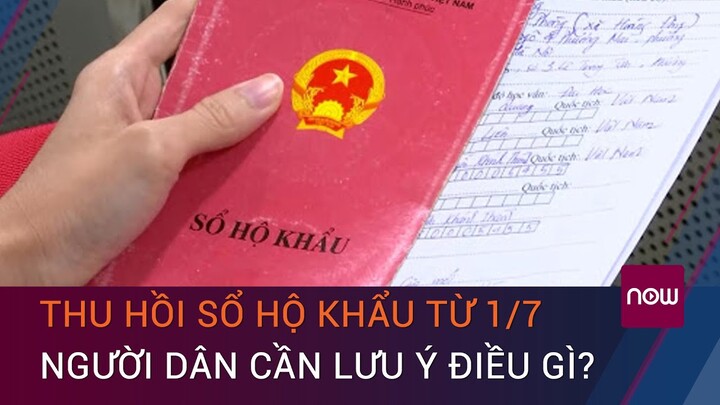 Thu hồi sổ hộ khẩu từ 1/7, người dân cần lưu ý điều gì? | VTC Now