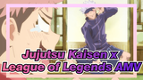 Jujutsu Kaisen x 
League of Legends AMV