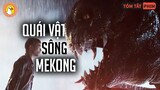 SINH VẬT Bí Ẩn Trên Sông Mekong - Godzilla phiên bản La Da Đa |Quạc Review Phim|