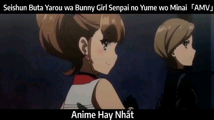 Seishun Buta Yarou wa Bunny Girl Senpai no Yume wo Minai「AMV」Hay Nhất