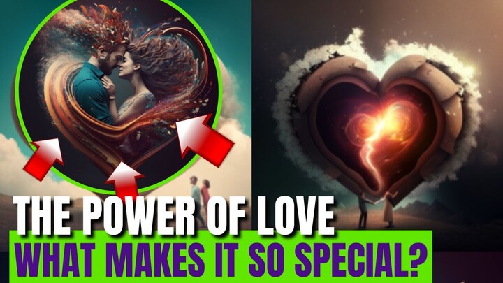 The Power of Love: What Makes it so Special?