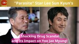 "Parasite" Star Lee Sun Kyun's Shocking Drug Scandal and Its Impact on Yoo Jae Myung! - ACN NEWS