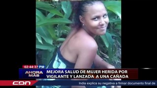 Mejora salud de mujer herida por vigilante y lanzada a una cañana