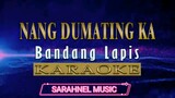 Nang Dumating Ka - Bandang Lapis (KARAOKE VERSION)