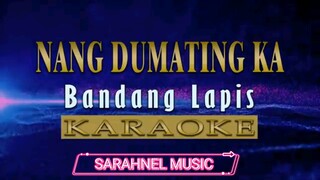 Nang Dumating Ka - Bandang Lapis (KARAOKE VERSION)