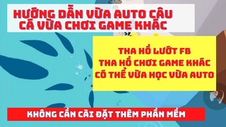 PLAY TOGETHER | HƯỚNG DẪN VỪA AUTO CÂU CÁ VỪA CHƠI GAME,FACEBOOK... KHÔNG CẦN CÀI ĐẶT THÊM PHẦN MỀM