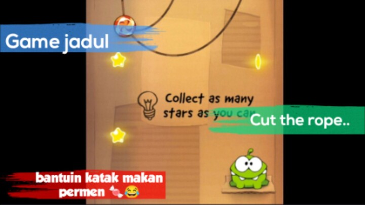 Game jadul cut the rope.. bantuin katak makan permen 🍬😂🐸