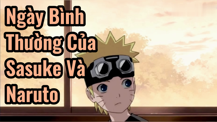 Ngày Bình Thường Của Sasuke Và Naruto 