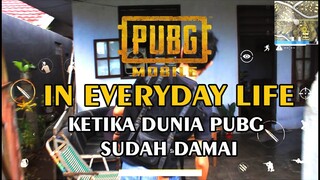 PUBG MOBILE DI KEHIDUPAN SEHARI-HARI - KETIKA DUNIA PUBG SUDAH DAMAI