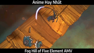 Fog Hill of Five Element AMV  hay Nhất