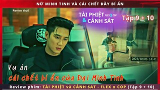 Review phim Flex x Cop tập  9 - 10  Thanh Tra Tài Phiệt và vụ án Cái chết của nữ minh tinh.