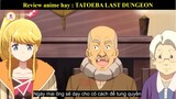 Review phim anime hay : TATOEBA LAST DUNGEON - tóm tắt anime
