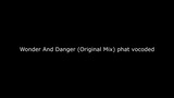 Wonder And Danger (Original Mix) phat vocoded