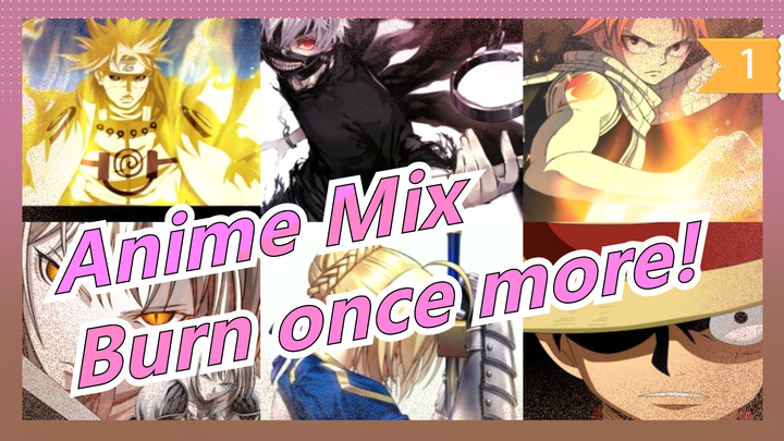 Anime Mix|[Epic/Flash/Burst Immediately]Let's let our lives burn once more at last!_1