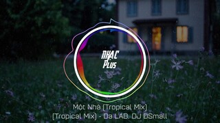 Một Nhà (DSmall Tropical Remix) - Da LAB