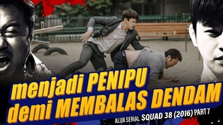 MEMBALAS DENDAM dengan MENIPU  - Alur Serial SQUAD 38 / 38 task force (2016) part 7