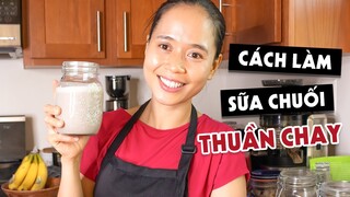 CÁCH LÀM SỮA CHUỐI THUẦN CHAY TỐT CHO SỨC KHỎE