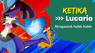 Ketika Lucario Akan Menggamuk Habis