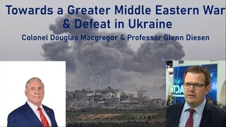 A Greater Middle East War & the End of the Ukraine War - Colonel Douglas Macgreg