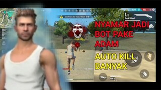 MENYAMAR MENJADI BOT PAKE ADAM AUTO KILL BANYAK - GARENA FREE FIRE INDONESIA