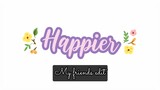 Happier (my friends edit)