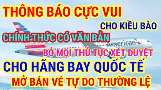 ĐÃ CHÍNH THỨC KÝ VĂN BẢN | BỎ MỌI XÉT DUYỆT NHẬP CẢNH | MỞ BÁN VÉ MÁY BAY TỰ DO | VIỆT KIỀU QUÁ VUI