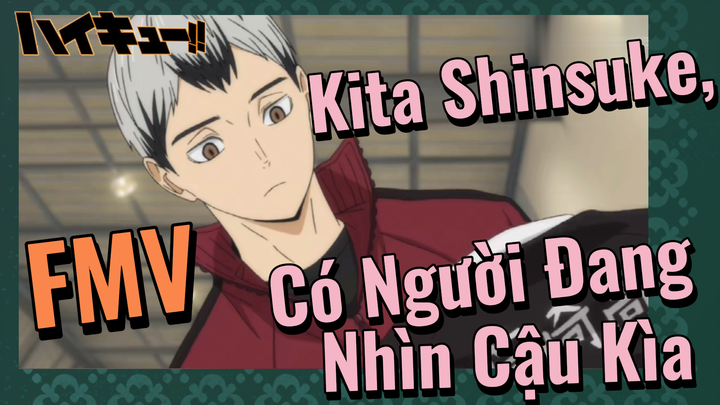 [Haikyu!!] FMV | Kita Shinsuke, Có Người Đang Nhìn Cậu Kìa