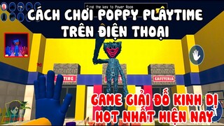 Poppy Horror - Hướng Dẫn Cách Phá Đảo Chapter One Đơn Giản | POPPY PLAYTIME Phiên Bản Mobile