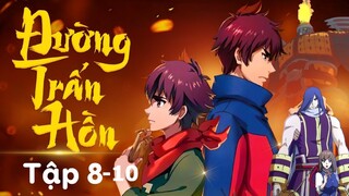 REVIEW PHIM: TRẤN HỒN NHAI (SS2) TẬP 8-10 | ĐƯỜNG TRẤN HỒN | TÓM TẮT ANIME HAY