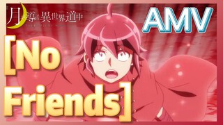 [No Friends] AMV