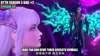 BTTH SEASON 5 EPISODE 66 SUB INDO - Perang Tamat Xiao Yan Dan Xiao Yi Xian Bersatu Kembali