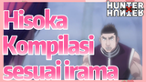 Hisoka Kompilasi sesuai irama