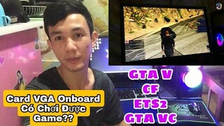 Test Game GTA V CF ETS2 Trên Card Màn Hình Onboard | NCL Gaming