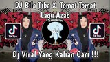 DJ BILA TIBA X TOMAT TOMAT | DJ AZAB REMIX DJ NANSUYA VIRAL TIK TOK TERBARU 2023 YANG KALIAN CARI !
