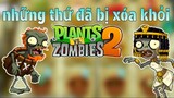 PvZ2 | những thứ đã bị xóa khỏi ✘ Plants Vs Zombies 2