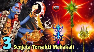 3 SENJATA TERSAKTI MAHAKALI DIMILIKI KSATRIA INI DALAM MAHABHARATA!!